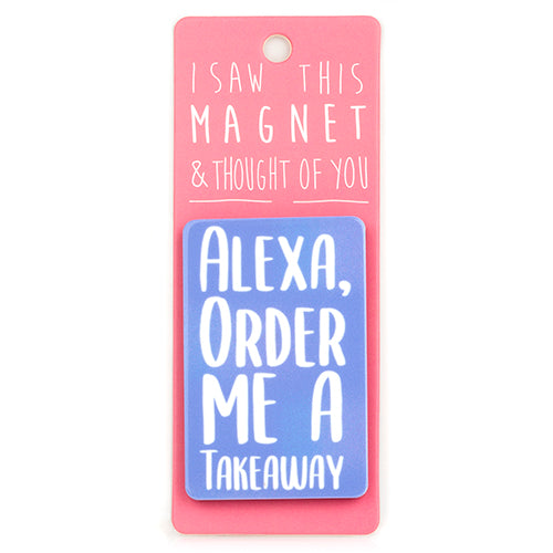 Magnet - Alexa, Order Me a Takeaway
